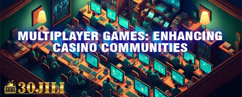 Multiplayer Games: Enhancing Casino Communities